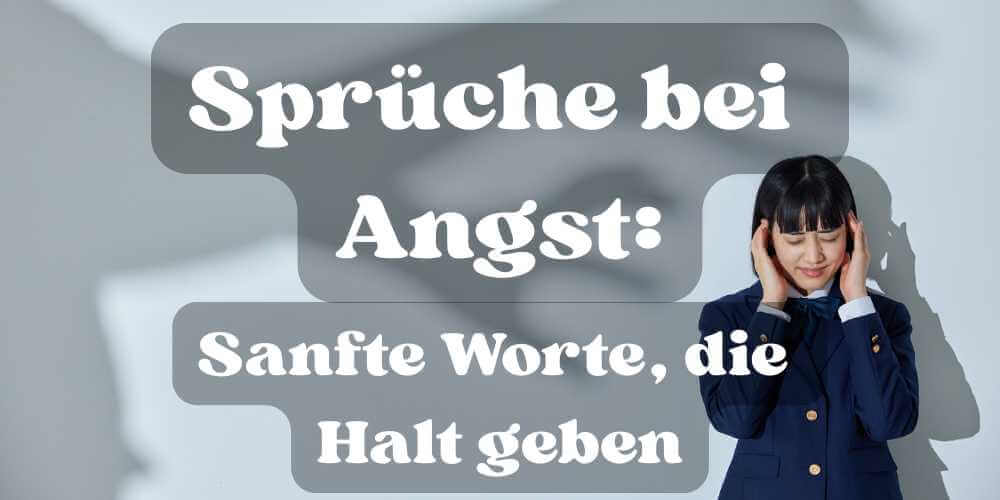 Sprüche bei Angst: Sanfte Worte, die Halt geben